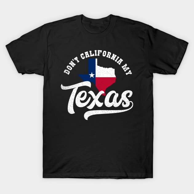 California Texas Shirt | Don't California My Texas Gift T-Shirt by Gawkclothing